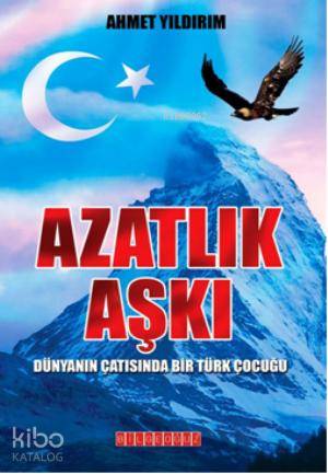 Azatlık Aşkı; Dünyanın Çatısında Bir Türk Çocuğu
