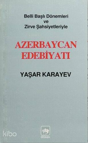 Azerbaycan Edebiyatı; Belli Başlı Dönemleri ve Zirve Şahsiyetleriyle