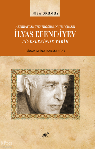 Azerbaycan Tiyatrosunun Ulu Çınarı İlyas Efendiyev Piyeslerinde Tarih