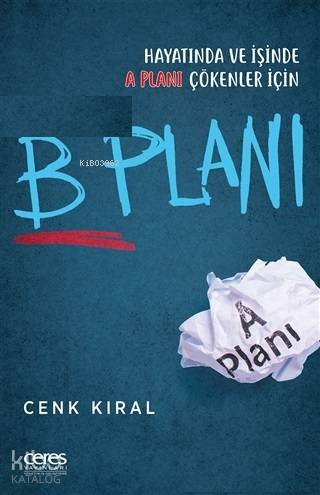 B Planı; Hayatında ve İşinde A Planı Çökenler İçin