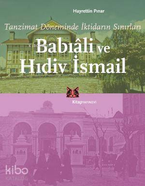 Babıâli ve Hıdiv İsmail; Tanzimat Döneminde İktidarın Sınırları