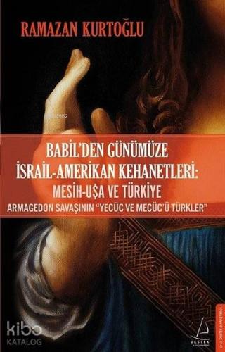 Babil'den Günümüze İsrail - Amerikan Kehanetleri: Mesih - USA ve Türkiye Armagedon Savaşının "Yecüc ve Mecüc'ü Türkler"