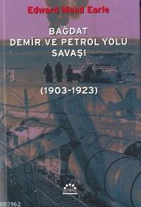 Bağdat Demir ve Petrol Yolu Savaşı; (1903-1923) - Kitapiks.com