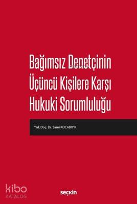 Bağımsız Denetçinin Üçüncü Kişilere Karşı Hukuki Sorumluluğu