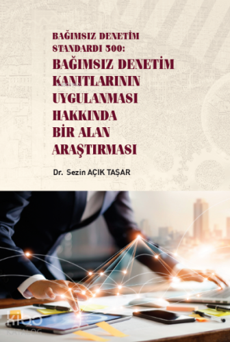 Bağımsız Denetim Standardı 500: Bağımsız Denetim Kanıtlarının Uygulanması Hakkında Bir Alan Araştırması