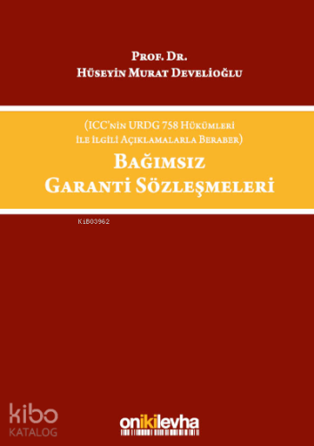 Bağımsız Garanti Sözleşmeleri (ICC'nin URDG 758 Hükümleri ile İlgili Açıklamalarla Beraber)