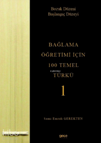Bağlama Öğretimi İçin 100 Temel Türkü - 1;Bozuk Düzeni Başlangıç Düzeyi