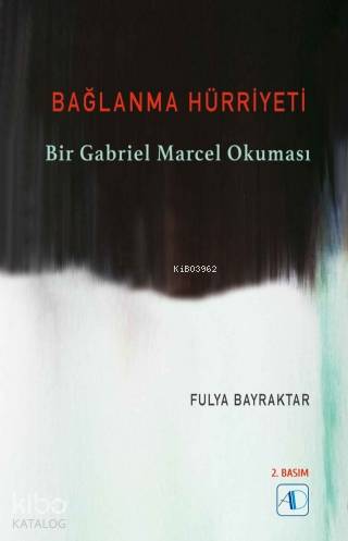 Bağlanma Hürriyeti; Bir Gabriel Marcel Okuması