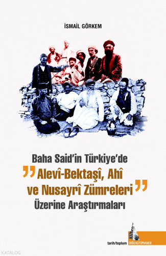 Baha Said’in Türkiyede Alevi Bektaşi Ahi ve Nusayri Zümreleri Üzerine Araştırmaları