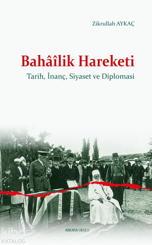 Bahâîlik Hareketi;Tarih, İnanç, Siyaset ve Diplomasi