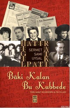 Bâki Kalan Bu Kubbede; Türk Sanat Musikisinin Altın Yılları - Kitapiks