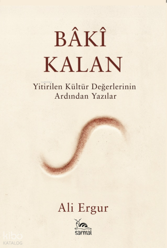 Bâkî Kalan;Yitirilen Kültür Değerlerinin Ardından Yazılar