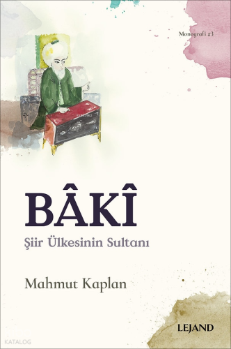 Bâkî;Şiir Ülkesinin Sultanı