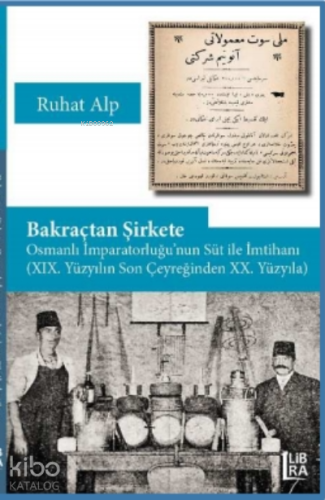 Bakraçtan Şirkete Osmanlı ;Osmanlı İmparatorluğu’nun Süt İle İmtihanı (XIX. Yüzyılın Son Çeyreğinden XX. Yüzyıla)