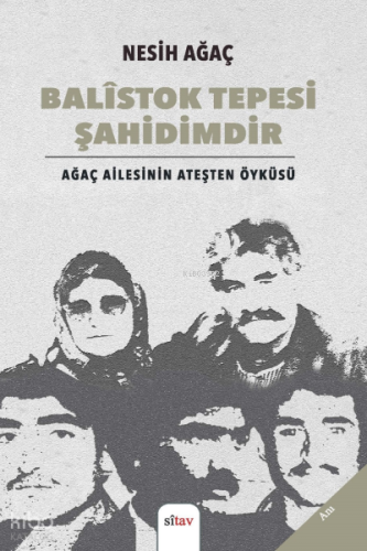 Balîstok Tepesi Şahidimdir;Ağaç Ailesinin Ateşten Öyküsü