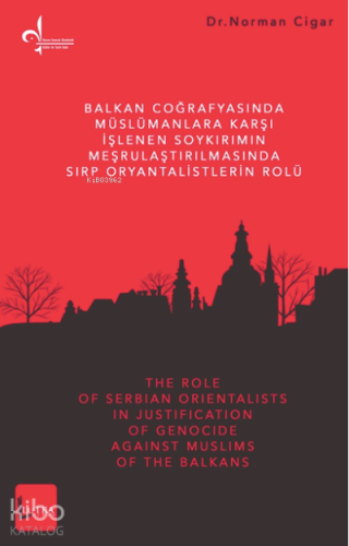 Balkan Coğrafyasında Müslümanlara Karşı İşlenen Soykırımın Meşrulaştırılmasında Sırp Oryantalistlerin Rolü