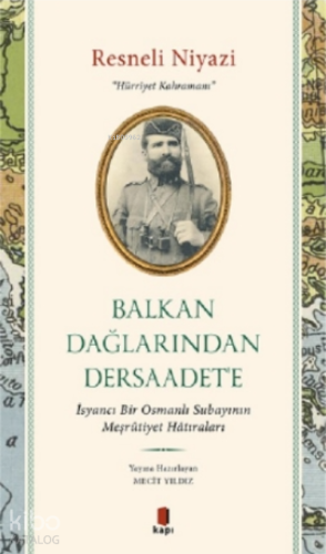 Balkan Dağlarından Dersaadet'e;İsyancı Bir Osmanlı Subayının Meşrûtiyet Hâtıraları