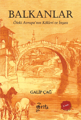 Balkanlar;Öteki Avrupa’nın Kökleri ve İnşası Galip Çağ