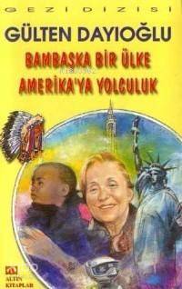 Bambaşka Bir Ülke Amerika'ya Yolculuk