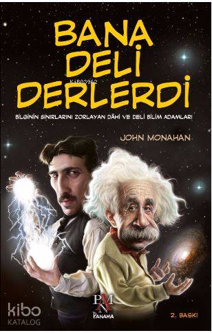 Bana Deli Derlerdi; Bilginin Sınırlarını Zorlayan Dahi ve Deli Bilim A