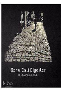 Bana Deli Diyorlar; Zira Beni Siz Delirttiniz