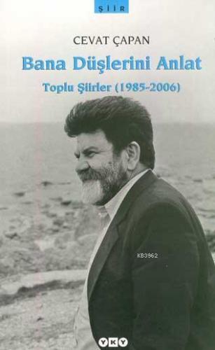 Bana Düşlerini Anlat; Toplu Şiirler (1985-2006)
