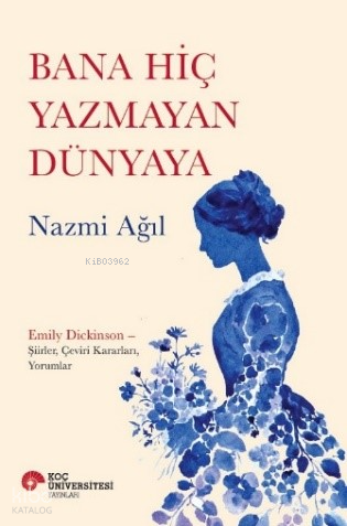 Bana Hiç Yazmayan Dünyaya;Emily Dickinson - Şiirler, Çeviri Kararları,