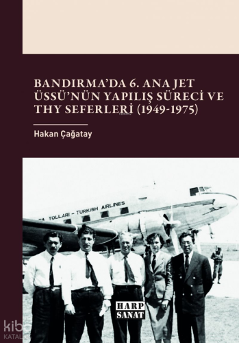 Bandırma’da 6. Ana Jet Üssü’nün Yapılış Süreci ve THY Seferleri (1949-