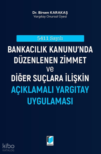 Bankacılık Kanunu'nda Düzenlenen Zimmet ve Diğer Suçlara İlişkin Açıklamalı Yargıtay Uygulaması;5411 Sayılı