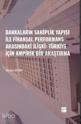 Bankaların Sahiplik Yapısı İle Finansal Performans Arasındaki İlişki: Türkiye İçin Ampirik Bir Araştırma