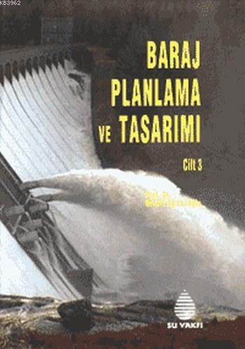 Baraj Planlama ve Tasarımı Cilt 3