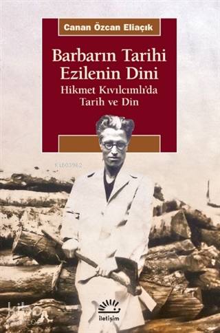 Barbarın Tarihi Ezilenin Dini; Hikmet Kıvılcımlı'da Tarih ve Din - Kit
