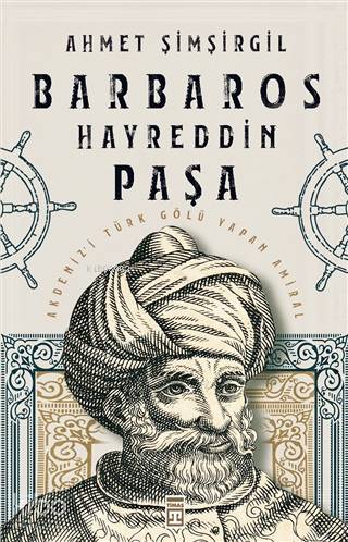 Barbaros Hayreddin Paşa; Akdeniz'i Türk Gölü Yapan Amiral
