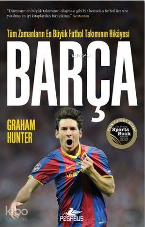 Barça; Tüm Zamanların En Büyük Futbol Takımının Hikayesi