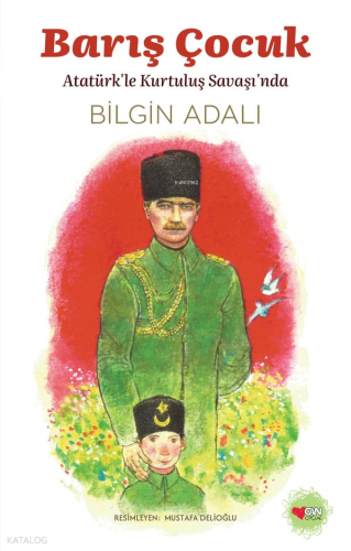 Barış Çocuk;Atatürk’le Kurtuluş Savaşı’nda