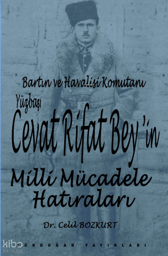 Bartın ve Havalisi Komutanı Yüzbaşı Cevat Rifat Bey'in Milli Mücadele Hatıraları