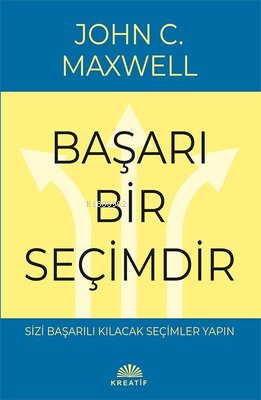 Başarı Bir Seçimdir;Sizi Başarılı Kılıcak Seçimler Yapın