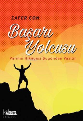 Başarı Yolcusu; Yarının Hikayesi Bugünden Yazılır - Kitapiks.com