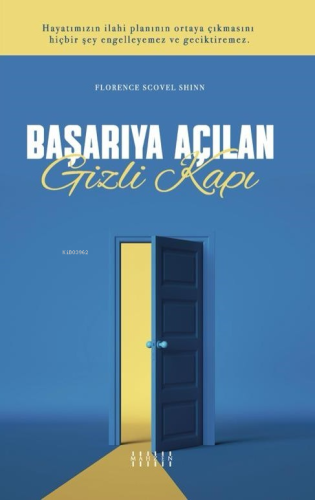 Başarıya Açılan Gizli Kapı;Hayatımızın İlahi Planının Ortaya Çıkmasını Hiçbir Şey Engelleyemez ve Geciktiremez.