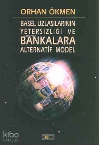Basel Uzlaşılarının Yetersizliği ve Bankalara Alternatif Model - Kitap