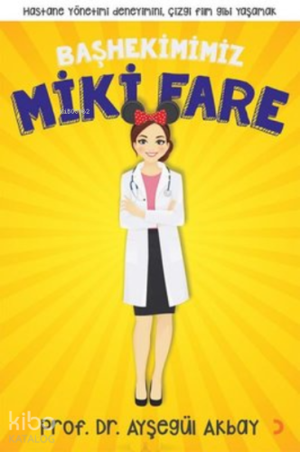 Başhekimimiz Miki Fare ;Hastane Yönetimi Deneyimini, Çizgi Film Gibi Y