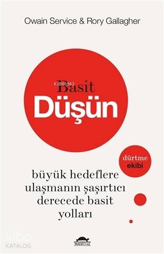 Basit Düşün; Büyük Hedeflere Ulaşmanın Şaşırtıcı Derecede Basit Yolları