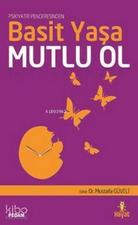 Basit Yaşa Mutlu Ol; Psikiyatri Penceresinden