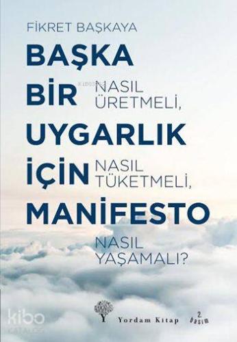 Başka Bir Uygarlık İçin Manifesto; Nasıl Üretmeli, Nasıl Tüketmeli, Nasıl Yaşamalı?