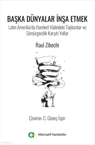 Başka Dünyalar İnşa Etmek-Latin Amerika’da Hareket Halindeki Toplumlar ve Sömürgecilik Karşıtı Yollar