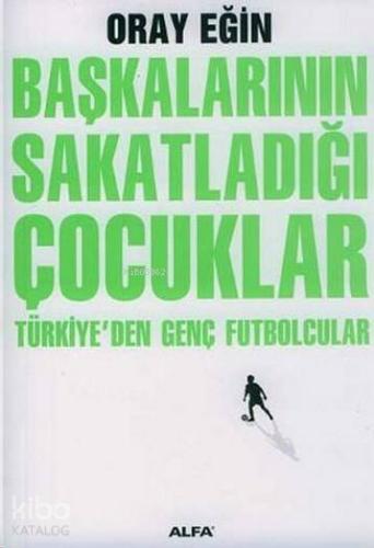 Başkalarının Sakatladığı Çocuklar Türkiyeden Genç Futbolcular