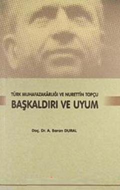 Başkaldırı ve Uyum; Türk Muhafazakarlığı ve Nurettin Topçu - Kitapiks.