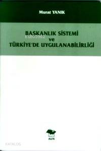 Başkanlık Sistemi ve Türkiye´de Uygulanabilirliği
