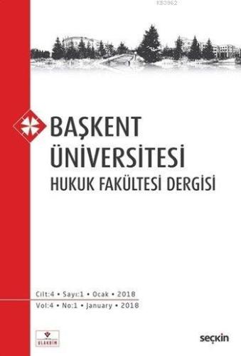 Başkent Üniversitesi Hukuk Fakültesi Dergisi; Cilt:4 Sayı:1 Ocak 2018