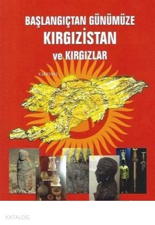Başlangıçtan Günümüze Kırgızistan ve Kırgızlar